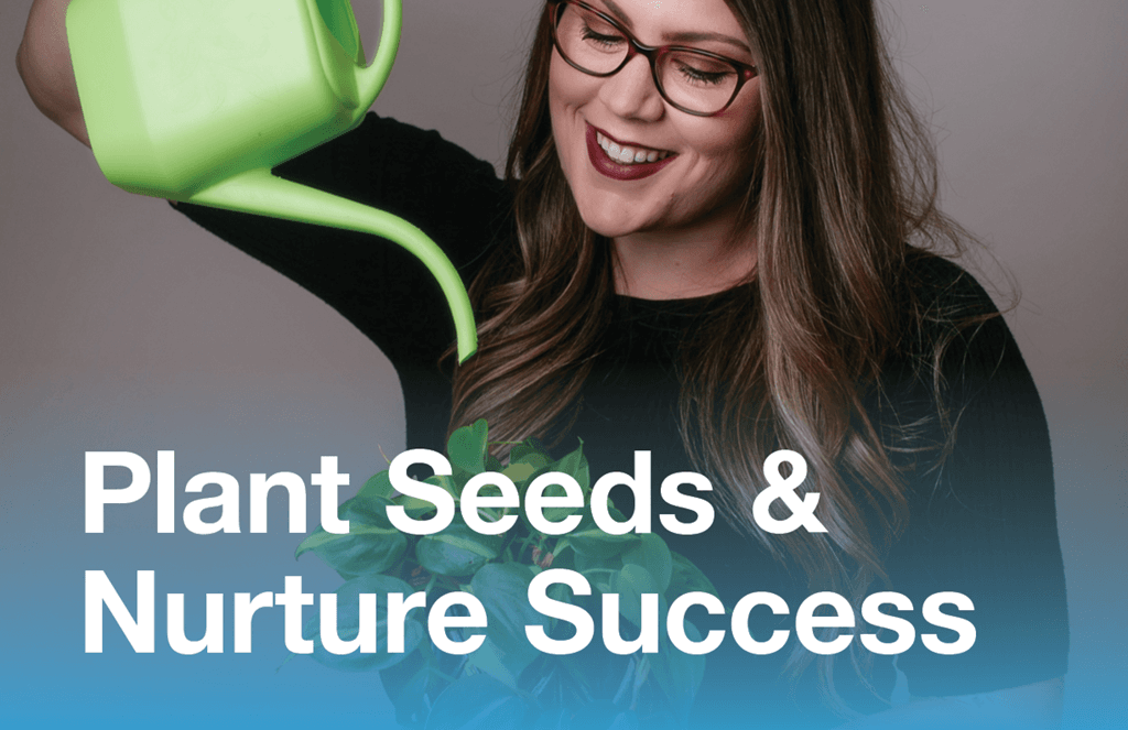 core value - plant seeds & nurture success